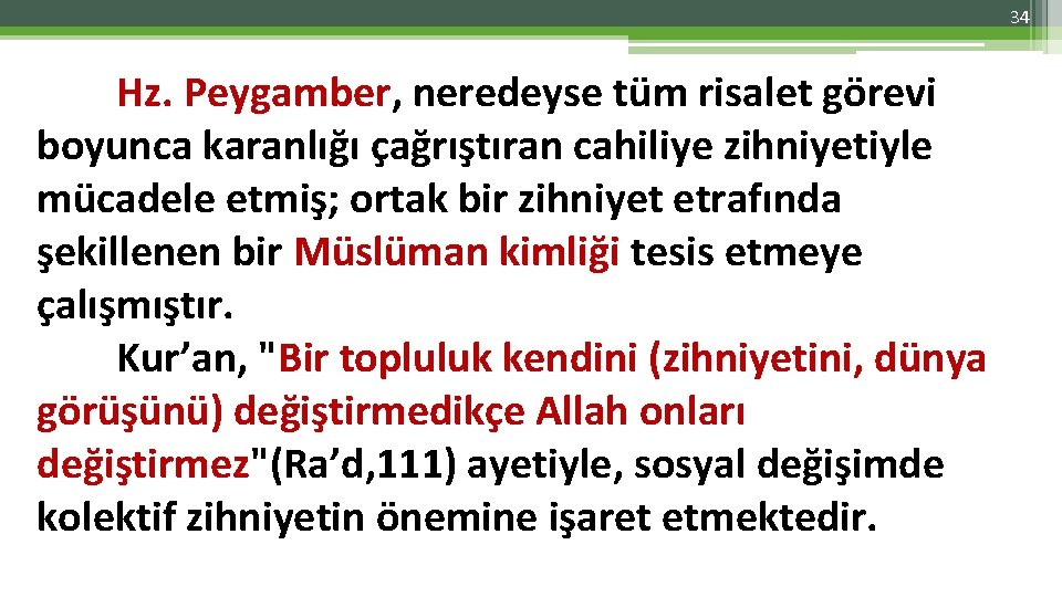 34 Hz. Peygamber, neredeyse tüm risalet görevi boyunca karanlığı çağrıştıran cahiliye zihniyetiyle mücadele etmiş;