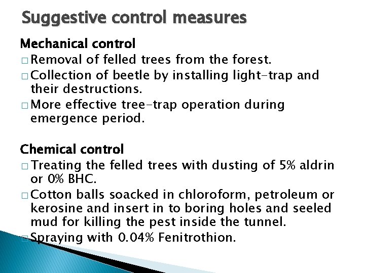 Suggestive control measures Mechanical control � Removal of felled trees from the forest. �