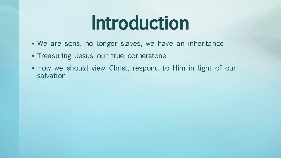 Introduction • We are sons, no longer slaves, we have an inheritance • Treasuring