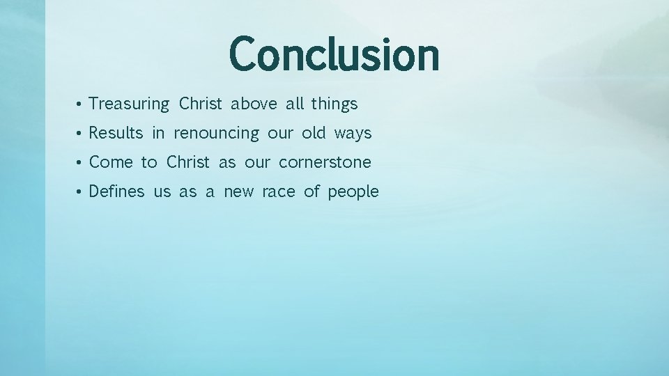 Conclusion • Treasuring Christ above all things • Results in renouncing our old ways