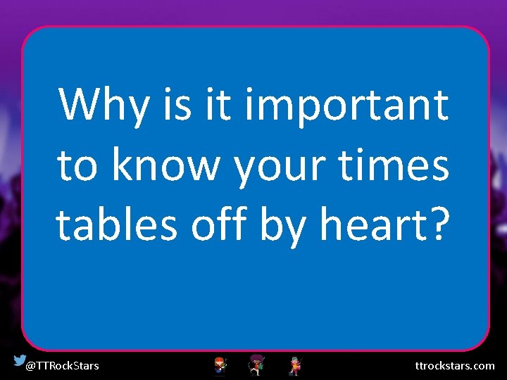 Why is it important to know your times tables off by heart? @TTRock. Stars