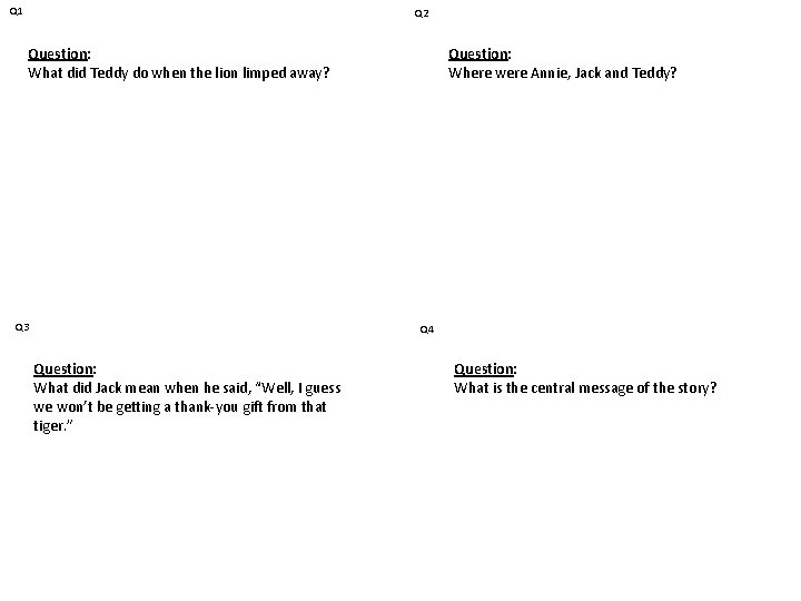 Q 1 Q 2 Question: What did Teddy do when the lion limped away?