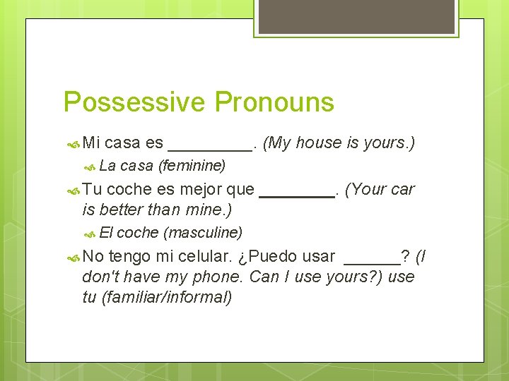 Possessive Pronouns Mi casa es _____. (My house is yours. ) La casa (feminine)