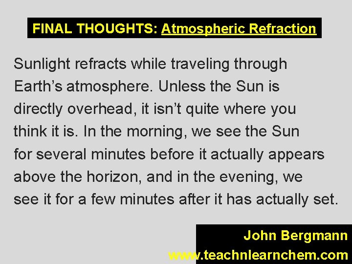 FINAL THOUGHTS: Atmospheric Refraction Sunlight refracts while traveling through Earth’s atmosphere. Unless the Sun