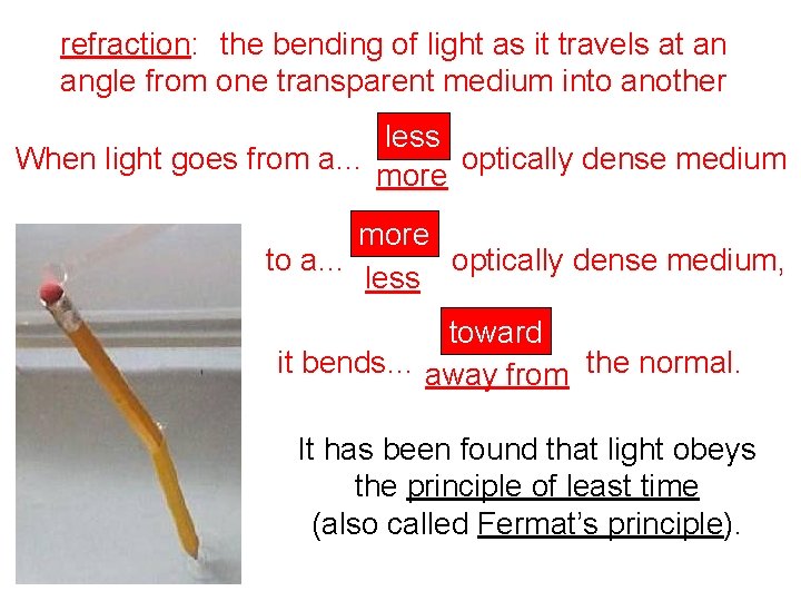 refraction: the bending of light as it travels at an angle from one transparent