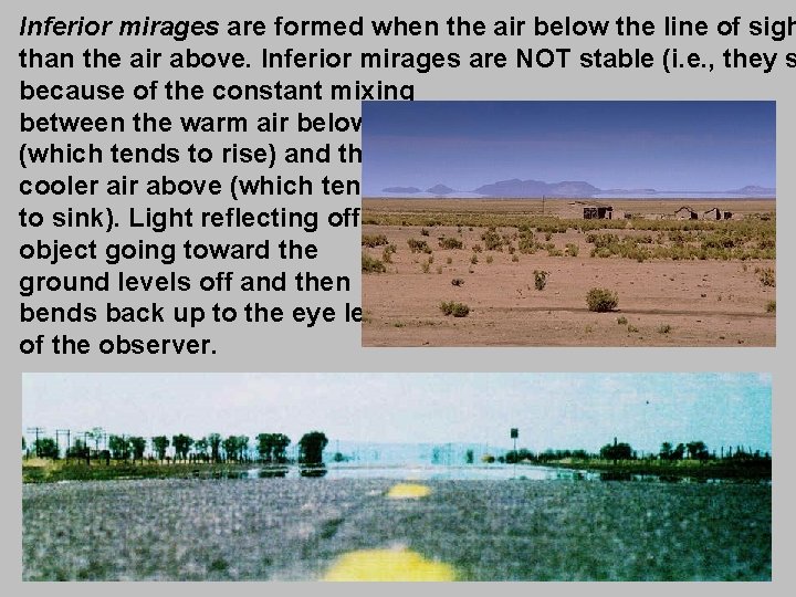Inferior mirages are formed when the air below the line of sigh than the