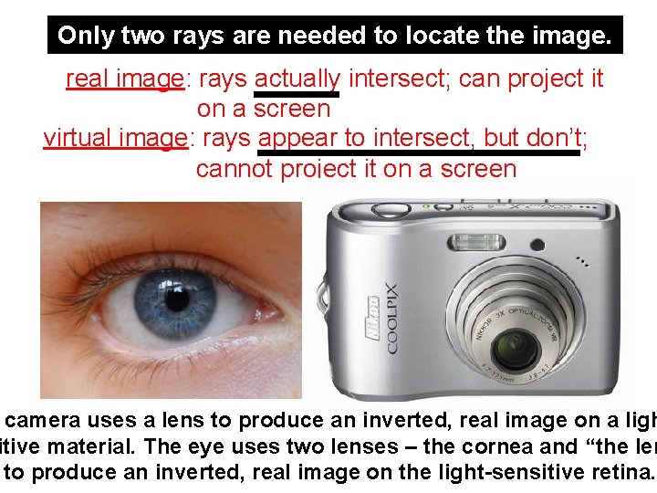 Only two rays are needed to locate the image. real image: rays actually intersect;