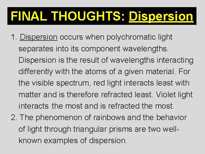 FINAL THOUGHTS: Dispersion 1. Dispersion occurs when polychromatic light separates into its component wavelengths.