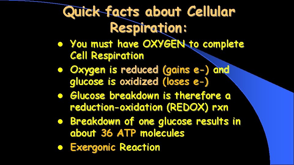 Quick facts about Cellular Respiration: l l l You must have OXYGEN to complete