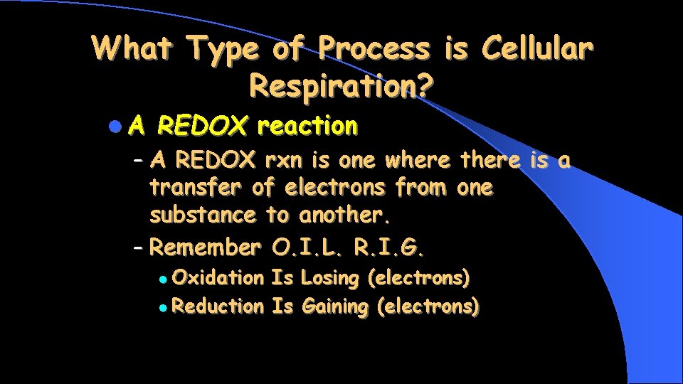 What Type of Process is Cellular Respiration? l. A REDOX reaction – A REDOX
