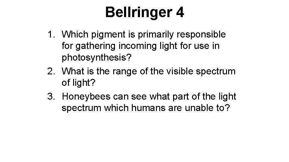 Bellringer 4 1. Which pigment is primarily responsible for gathering incoming light for use