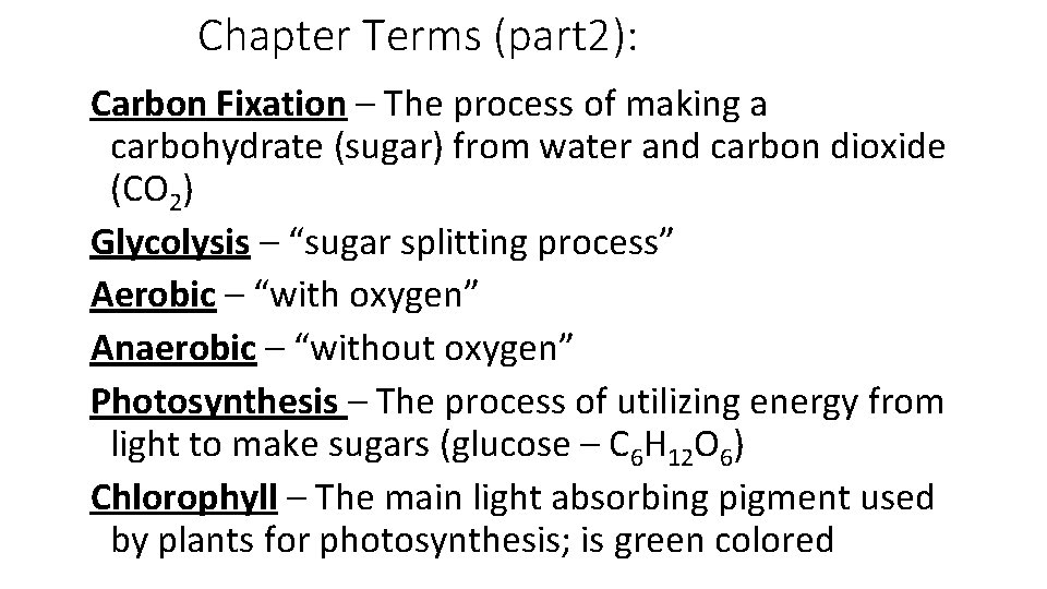 Chapter Terms (part 2): Carbon Fixation – The process of making a carbohydrate (sugar)