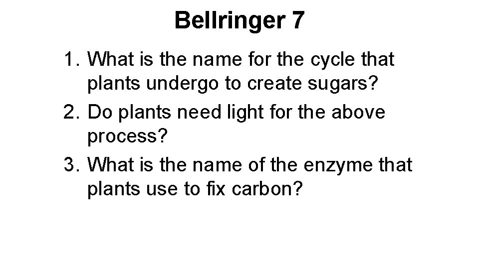 Bellringer 7 1. What is the name for the cycle that plants undergo to