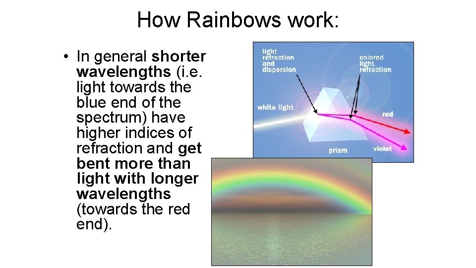 How Rainbows work: • In general shorter wavelengths (i. e. light towards the blue