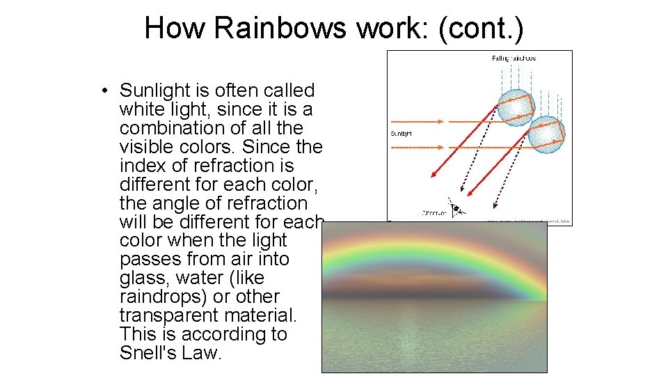 How Rainbows work: (cont. ) • Sunlight is often called white light, since it