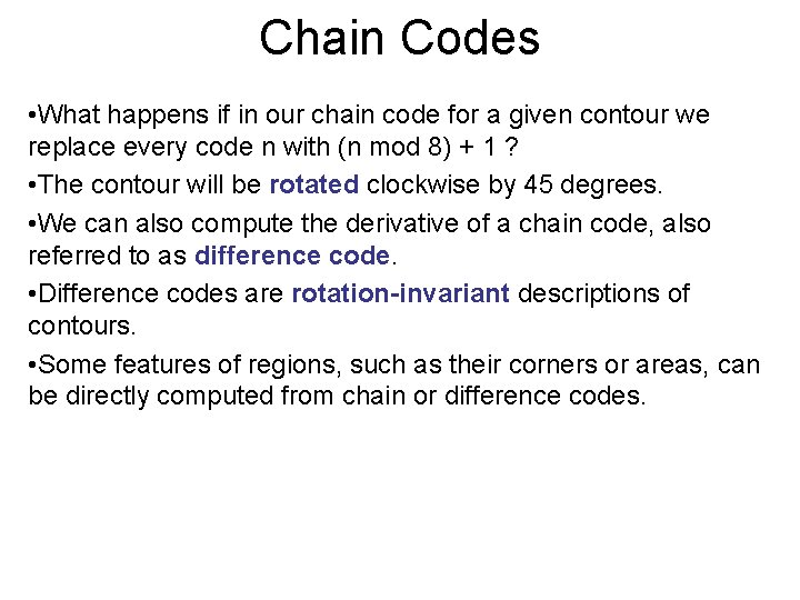 Chain Codes • What happens if in our chain code for a given contour