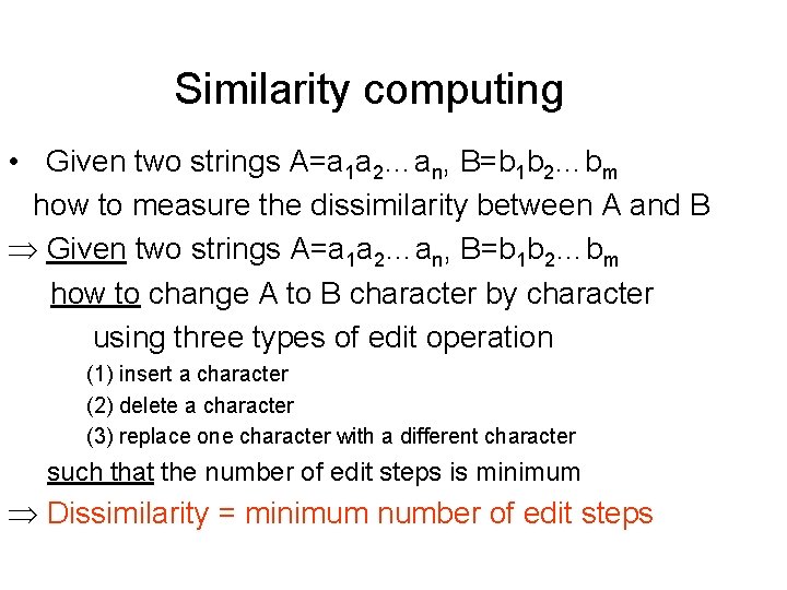 Similarity computing • Given two strings A=a 1 a 2…an, B=b 1 b 2…bm