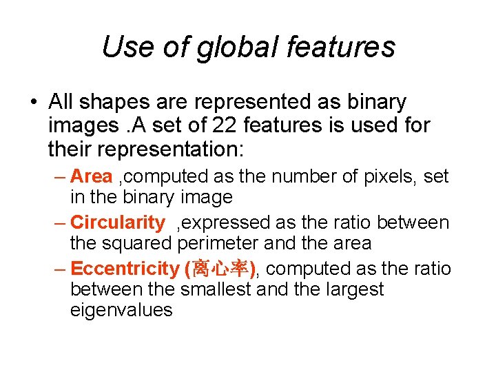 Use of global features • All shapes are represented as binary images. A set