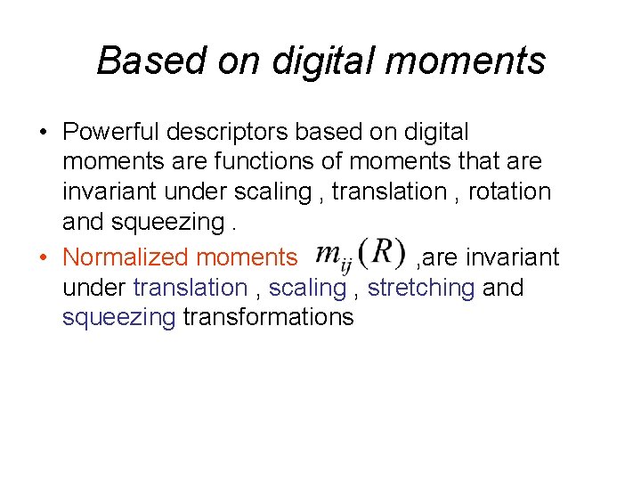 Based on digital moments • Powerful descriptors based on digital moments are functions of