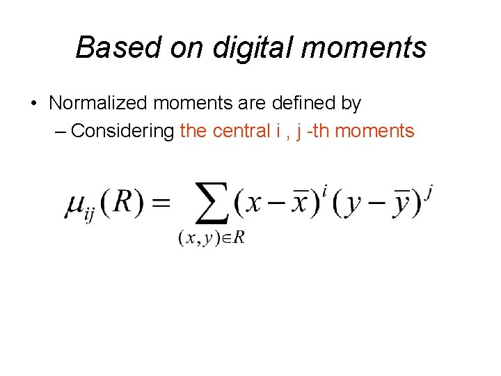 Based on digital moments • Normalized moments are defined by – Considering the central