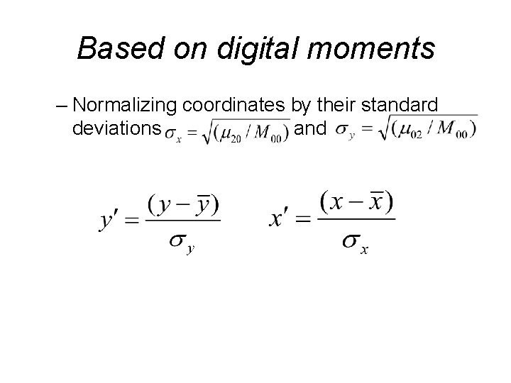 Based on digital moments – Normalizing coordinates by their standard deviations and 