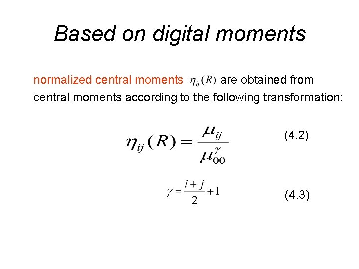 Based on digital moments normalized central moments are obtained from central moments according to