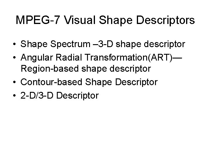 MPEG-7 Visual Shape Descriptors • Shape Spectrum – 3 -D shape descriptor • Angular