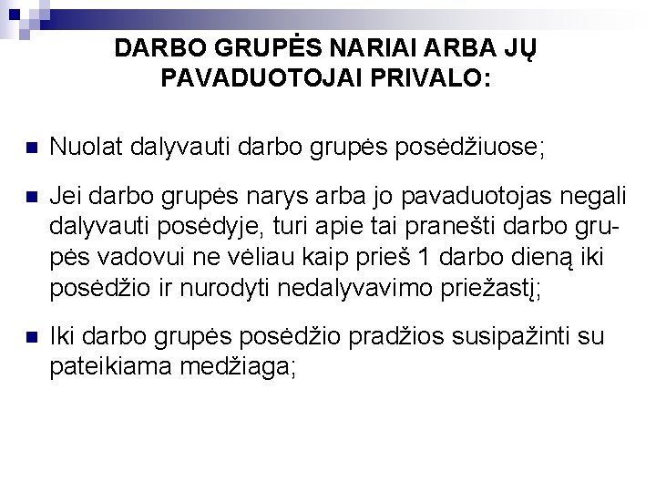 DARBO GRUPĖS NARIAI ARBA JŲ PAVADUOTOJAI PRIVALO: n Nuolat dalyvauti darbo grupės posėdžiuose; n