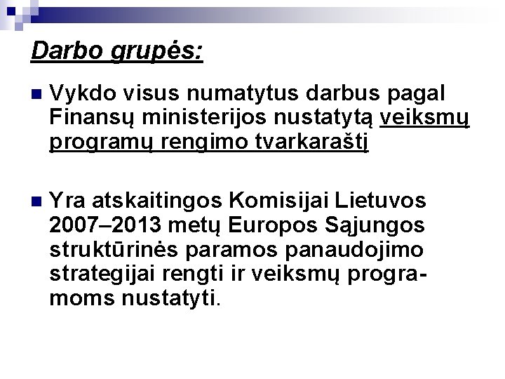 Darbo grupės: n Vykdo visus numatytus darbus pagal Finansų ministerijos nustatytą veiksmų programų rengimo