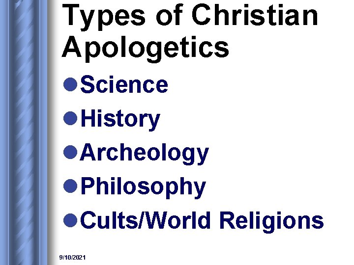 Types of Christian Apologetics l. Science l. History l. Archeology l. Philosophy l. Cults/World