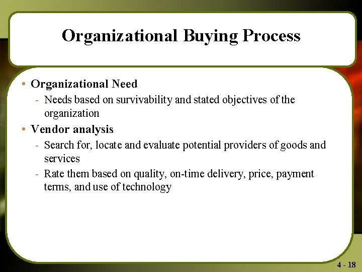 Organizational Buying Process • Organizational Need - Needs based on survivability and stated objectives