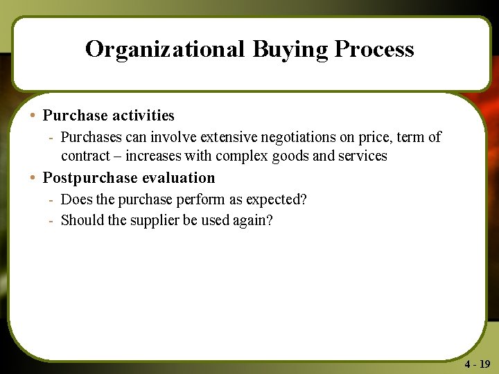 Organizational Buying Process • Purchase activities - Purchases can involve extensive negotiations on price,