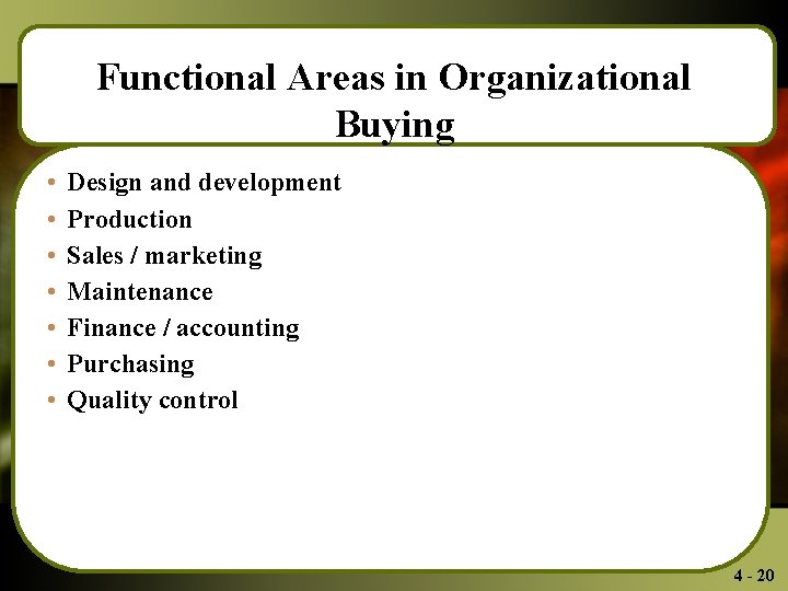 Functional Areas in Organizational Buying • • Design and development Production Sales / marketing