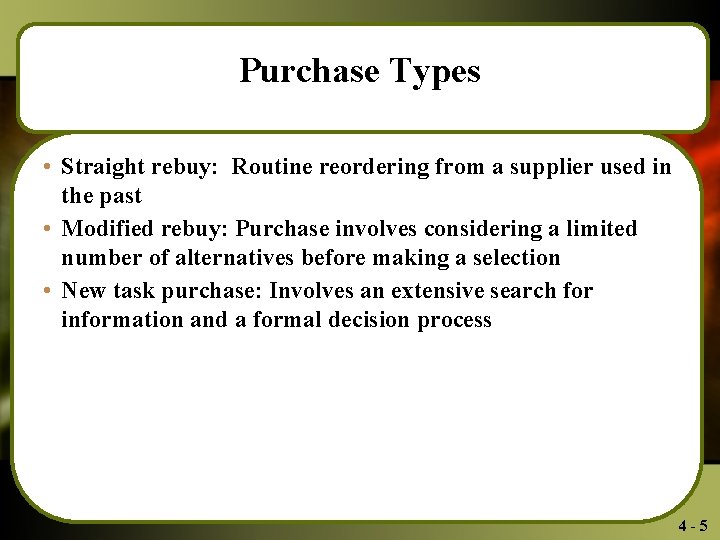 Purchase Types • Straight rebuy: Routine reordering from a supplier used in the past