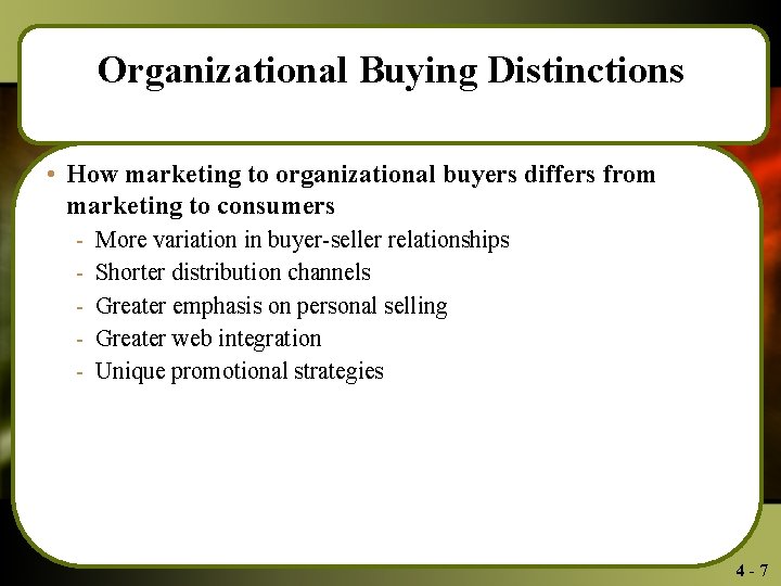 Organizational Buying Distinctions • How marketing to organizational buyers differs from marketing to consumers