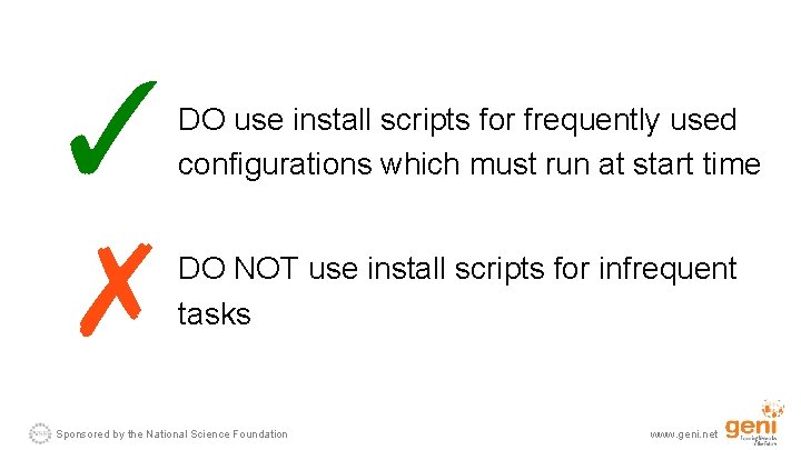 ✓ ✗ DO use install scripts for frequently used configurations which must run at