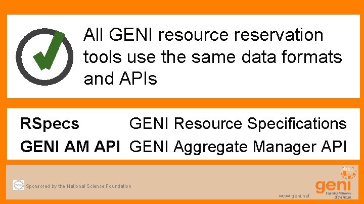 All GENI resource reservation tools use the same data formats and APIs RSpecs GENI
