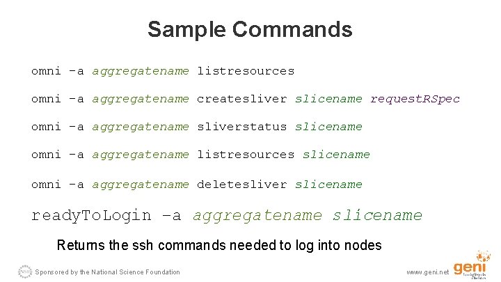 Sample Commands omni –a aggregatename listresources omni –a aggregatename createsliver slicename request. RSpec omni