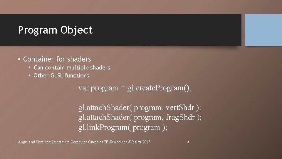 Program Object • Container for shaders • Can contain multiple shaders • Other GLSL Program Object • Container for shaders • Can contain multiple shaders • Other GLSL