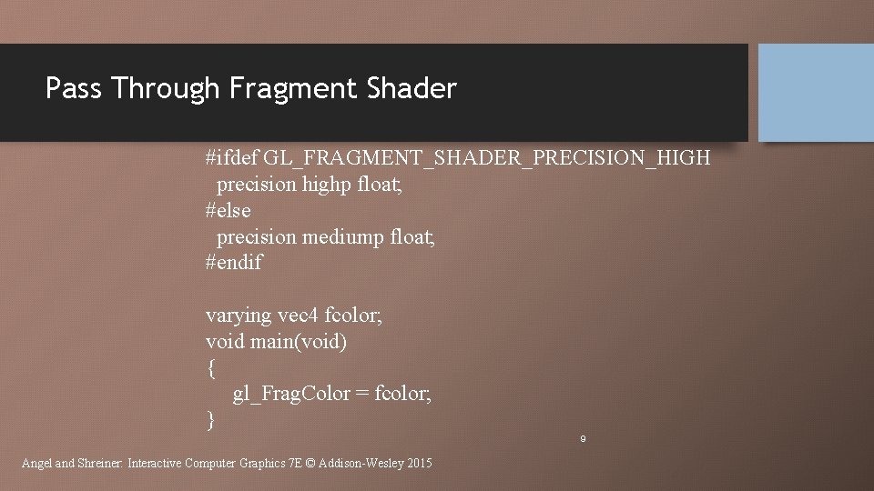 Pass Through Fragment Shader #ifdef GL_FRAGMENT_SHADER_PRECISION_HIGH precision highp float; #else precision mediump float; #endif Pass Through Fragment Shader #ifdef GL_FRAGMENT_SHADER_PRECISION_HIGH precision highp float; #else precision mediump float; #endif