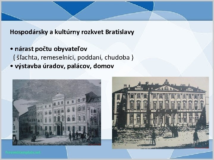 Hospodársky a kultúrny rozkvet Bratislavy • nárast počtu obyvateľov ( šľachta, remeselníci, poddaní, chudoba