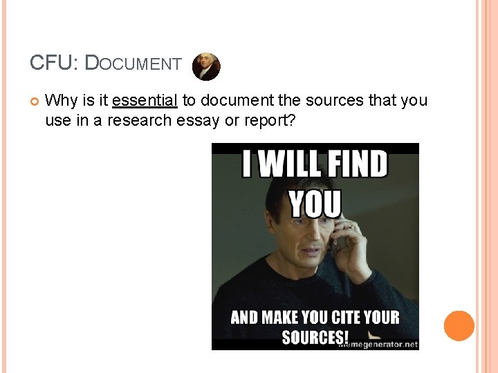 CFU: DOCUMENT Why is it essential to document the sources that you use in