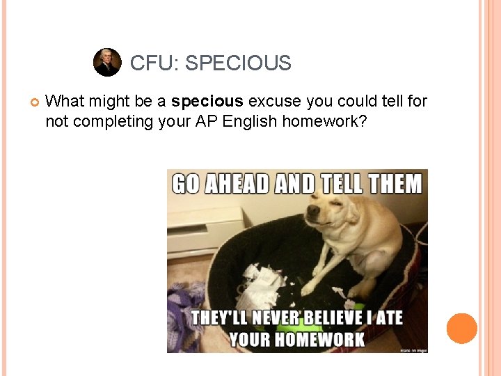 CFU: SPECIOUS What might be a specious excuse you could tell for not completing