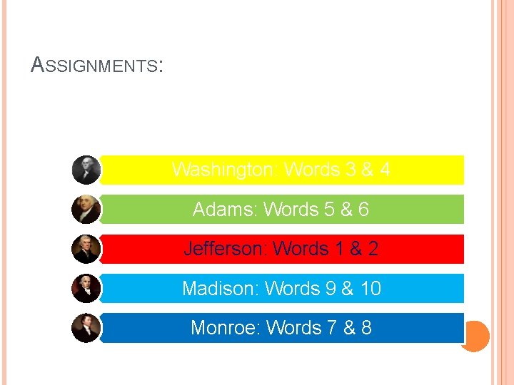 ASSIGNMENTS: Washington: Words 3 & 4 Adams: Words 5 & 6 Jefferson: Words 1