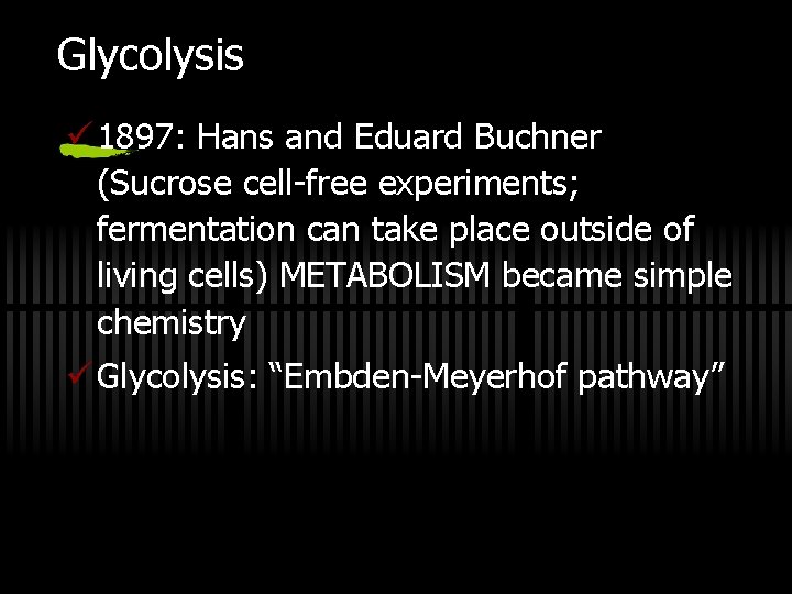 Glycolysis ü 1897: Hans and Eduard Buchner (Sucrose cell-free experiments; fermentation can take place