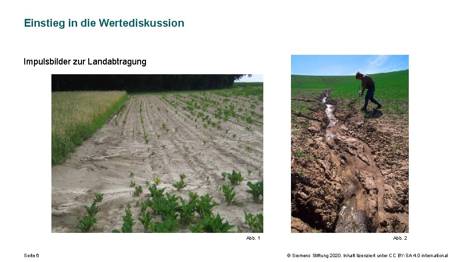 Einstieg in die Wertediskussion Impulsbilder zur Landabtragung Abb. 1 Seite 6 Abb. 2 ©