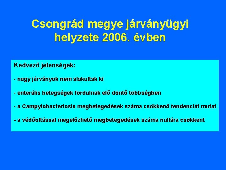 Csongrád megye járványügyi helyzete 2006. évben Kedvező jelenségek: - nagy járványok nem alakultak ki