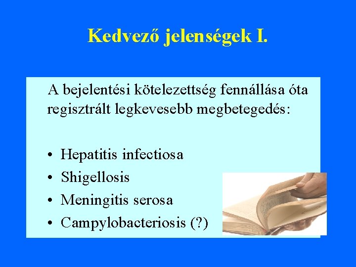 Kedvező jelenségek I. A bejelentési kötelezettség fennállása óta regisztrált legkevesebb megbetegedés: • • Hepatitis