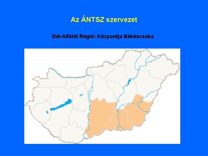 Az ÁNTSZ szervezet Dél-Alföldi Régió: Központja Békéscsaba 