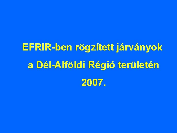 EFRIR-ben rögzített járványok a Dél-Alföldi Régió területén 2007. 